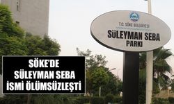 Söke’de Süleyman Seba ismi ölümsüzleşti