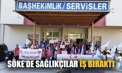Söke’de sağlıkçılar iş bıraktı