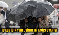 İç Ege için yerel şiddetli yağış uyarısı