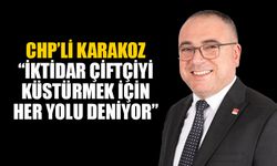 CHP’li Karakoz “İktidar çiftçiyi küstürmek için her yolu deniyor”