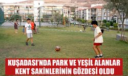 Kuşadası’nda park ve yeşil alanlar kent sakinlerinin gözdesi oldu