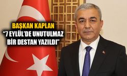 Başkan Kaplan “7 Eylül’de unutulmaz bir destan yazıldı”