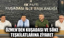 Özmen’den Kuşadası ve Söke teşkilatlarına ziyaret