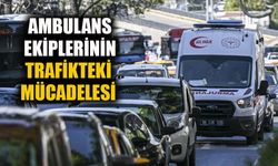 Ambulans ekiplerinin trafikteki mücadelesi