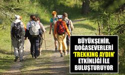 Büyükşehir, doğaseverleri ‘Trekkıng Aydın’ etkinliği ile buluşturuyor