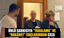 Ünlü şarkıcıya yaralama ve hakaret suçlarından ceza