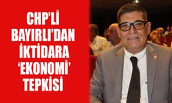 CHP’li Bayırlı’dan iktidara ‘ekonomi’ tepkisi