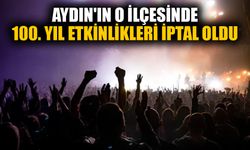 Aydın'ın o ilçesinde 100. yıl etkinlikleri iptal oldu