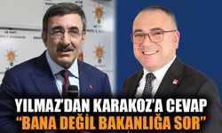 Cumhurbaşkanı Yardımcısı Yılmaz’dan CHP’li Karakoz’a cevap