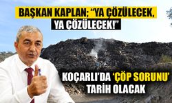 Başkan Kaplan Koçarlı’daki çöp sorunu için düğmeye bastı