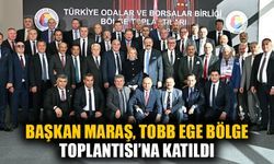 Başkan Maraş TOBB Ege Bölge Toplantısı’na katıldı