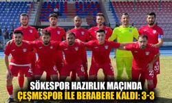 Sökespor hazırlık maçında Çeşmespor ile berabere kaldı: 3-3