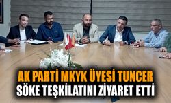 AK Parti MKYK Üyesi Tuncer, Söke teşkilatını ziyaret etti