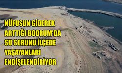 Nüfusun giderek arttığı Bodrum'da su sorunu ilçede yaşayanları endişelendiriyor