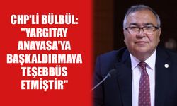 CHP'li Bülbül: "Yargıtay Anayasa'ya başkaldırmaya teşebbüs etmiştir"