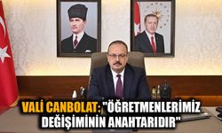 Vali Canbolat "Öğretmenlerimiz değişiminin anahtarıdır"