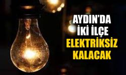 Aydın’da yarın iki ilçe elektriksiz kalacak