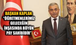 Başkan Kaplan “Öğretmenlerimiz Türkiye’nin geleceğinin inşasında büyük pay sahibidir”