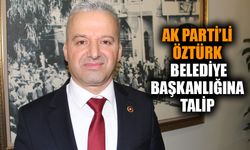 AK Parti’li Öztürk, belediye başkanlığına talip