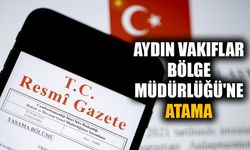 Aydın Vakıflar Bölge Müdürlüğü'ne atama