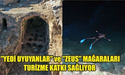  "Yedi Uyuyanlar" ve "Zeus" mağaraları turizme katkı sağlıyor