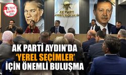 AK Parti Aydın’da ‘Yerel Seçimler’ için önemli buluşma