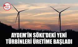 Aydem’in Söke'deki iki yeni türbini üretime başladı