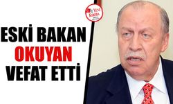 Eski Bakan Okuyan vefat etti