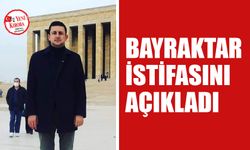 Bayraktar istifasını açıkladı