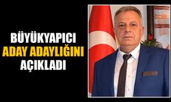 Büyükyapıcı aday adaylığını açıkladı