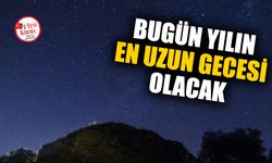 Bugün yılın en uzun gecesi olacak