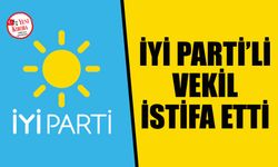 İYİ Parti’li vekil istifa etti