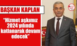 Başkan Kaplan; “Hizmet aşkımız 2024 yılında katlanarak devam edecek”