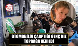 Otomobilin çarptığı genç kız toprağa verildi