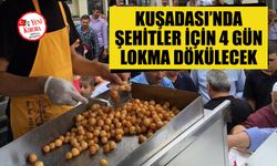 Kuşadası’nda şehitler için 4 gün lokma dökülecek