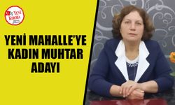 Yeni Mahalle’ye kadın muhtar adayı