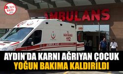 Aydın’da karnı ağrıyan çocuk yoğun bakıma kaldırıldı