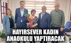 Hayırsever kadın, anaokulu yaptıracak