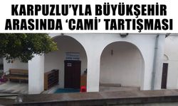 Karpuzlu’yla Büyükşehir arasında ‘cami’ tartışması