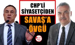 CHP’li siyasetçiden Savaş’a övgü