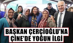 Başkan Çerçioğlu'na Çine'de yoğun ilgi