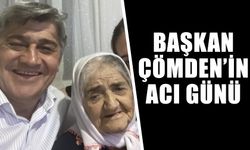 Başkan Çömden’in acı günü