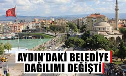 Aydın’daki belediye dağılımı değişti