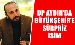 DP Aydın’da Büyükşehir’e sürpriz isim