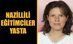 Nazillili eğitimciler yasta