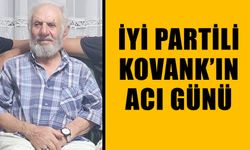 İYİ Partili Kovank’ın acı günü