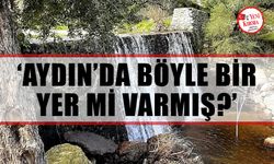 ‘Aydın’da böyle bir yer mi varmış?’