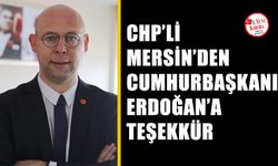 CHP’li Mersin’den Cumhurbaşkanı Erdoğan’a teşekkür