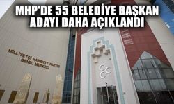 MHP 55 belediye başkan adayını daha açıkladı