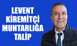 Levent Kiremitçi, muhtarlığa talip